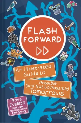 Flash Forward: Ilustrowany przewodnik po możliwych (i nie tak możliwych) jutrach - Flash Forward: An Illustrated Guide to Possible (and Not So Possible) Tomorrows