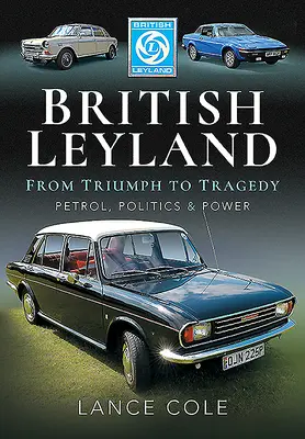 British Leyland - od triumfu do tragedii. Benzyna, polityka i władza - British Leyland - From Triumph to Tragedy. Petrol, Politics and Power