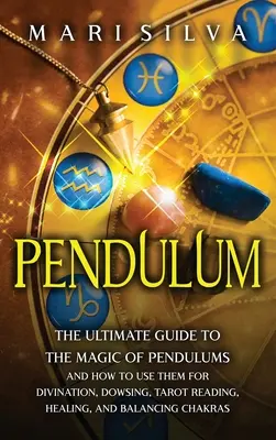 Wahadełko: The Ultimate Guide to the Magic of Pendulums and How to Use Them for Divination, Dowsing, Tarot Reading, Healing, and - Pendulum: The Ultimate Guide to the Magic of Pendulums and How to Use Them for Divination, Dowsing, Tarot Reading, Healing, and