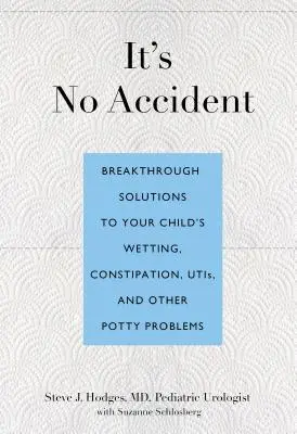 To nie przypadek: Przełomowe rozwiązania moczenia, zaparć, chorób układu moczowo-płciowego i innych problemów z nocnikiem u dziecka - It's No Accident: Breakthrough Solutions to Your Child's Wetting, Constipation, UTIs, and Other Potty Problems