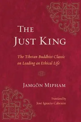 Sprawiedliwy król: Tybetański klasyk buddyjski o prowadzeniu etycznego życia - The Just King: The Tibetan Buddhist Classic on Leading an Ethical Life