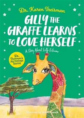 Żyrafa Gilly uczy się kochać samą siebie: Opowieść o poczuciu własnej wartości - Gilly the Giraffe Learns to Love Herself: A Story about Self-Esteem