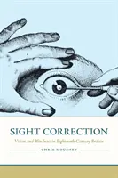 Korekta wzroku: Wizja i ślepota w osiemnastowiecznej Wielkiej Brytanii - Sight Correction: Vision and Blindness in Eighteenth-Century Britain