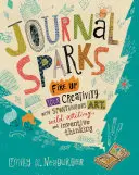 Journal Sparks: Rozpal swoją kreatywność dzięki spontanicznej sztuce, dzikiemu pisaniu i pomysłowemu myśleniu - Journal Sparks: Fire Up Your Creativity with Spontaneous Art, Wild Writing, and Inventive Thinking