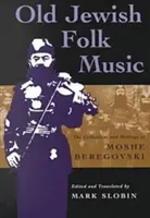 Stara żydowska muzyka ludowa: Zbiory i pisma Mosze Beregovskiego - Old Jewish Folk Music: The Collections and Writings of Moshe Beregovski