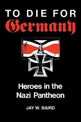 Umrzeć za Niemcy: bohaterowie w nazistowskim panteonie - To Die for Germany: Heroes in the Nazi Pantheon