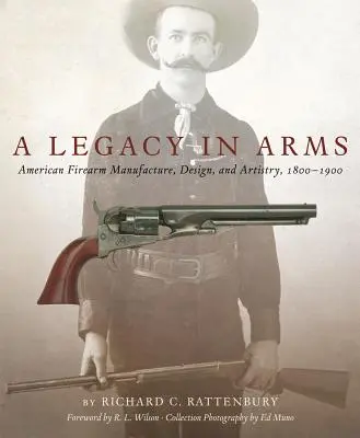 A Legacy in Arms, 10: Amerykańska produkcja broni palnej, projektowanie i kunszt, 1800-1900 - A Legacy in Arms, 10: American Firearm Manufacture, Design, and Artistry, 1800-1900