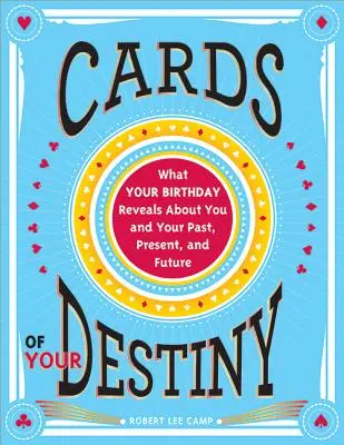 Karty twojego przeznaczenia: Co twoje urodziny mówią o tobie i twojej przeszłości, teraźniejszości i przyszłości - Cards of Your Destiny: What Your Birthday Reveals about You and Your Past, Present, and Future