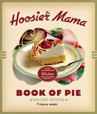 The Hoosier Mama Book of Pie: Przepisy, techniki i mądrość z Hoosier Mama Pie Company - The Hoosier Mama Book of Pie: Recipes, Techniques, and Wisdom from the Hoosier Mama Pie Company