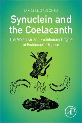 Synukleina i koelakant: Molekularne i ewolucyjne pochodzenie choroby Parkinsona - Synuclein and the Coelacanth: The Molecular and Evolutionary Origins of Parkinson's Disease