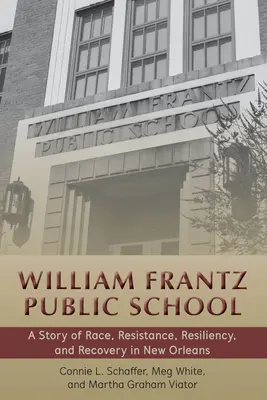 Szkoła publiczna Williama Frantza - opowieść o rasie, oporze, odporności i odbudowie w Nowym Orleanie - William Frantz Public School - A Story of Race, Resistance, Resiliency, and Recovery in New Orleans