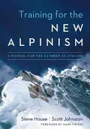 Trening dla nowego alpinizmu: Podręcznik dla wspinacza jako sportowca - Training for the New Alpinism: A Manual for the Climber as Athlete