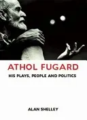 Athol Fugard: Jego sztuki, ludzie i polityka - Athol Fugard: His Plays, People and Politics