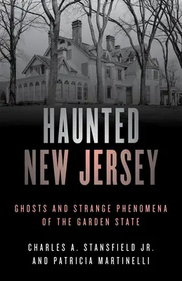 Nawiedzone New Jersey: Duchy i dziwne zjawiska w Garden State - Haunted New Jersey: Ghosts and Strange Phenomena of the Garden State