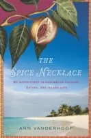 Naszyjnik z przypraw: Moje przygody z karaibskim gotowaniem, jedzeniem i życiem na wyspie - The Spice Necklace: My Adventures in Caribbean Cooking, Eating, and Island Life