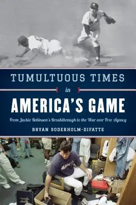 Burzliwe czasy w amerykańskiej grze: Od przełomu Jackiego Robinsona do wojny o wolną agenturę - Tumultuous Times in America's Game: From Jackie Robinson's Breakthrough to the War Over Free Agency