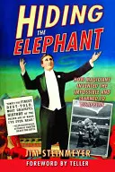 Hiding the Elephant: Jak magicy wynaleźli niemożliwe i nauczyli się znikać - Hiding the Elephant: How Magicians Invented the Impossible and Learned to Disappear