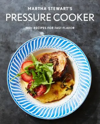 Szybkowar Marthy Stewart: Ponad 100 wspaniałych nowych przepisów na szybkowar, multicooker i Instant Pot(r) a książka kucharska - Martha Stewart's Pressure Cooker: 100+ Fabulous New Recipes for the Pressure Cooker, Multicooker, and Instant Pot(r) a Cookbook