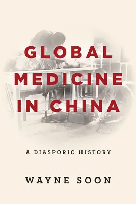 Globalna medycyna w Chinach: Historia diaspory - Global Medicine in China: A Diasporic History