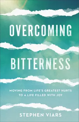 Przezwyciężanie goryczy: Przejście od największych życiowych cierpień do życia wypełnionego radością - Overcoming Bitterness: Moving from Life's Greatest Hurts to a Life Filled with Joy