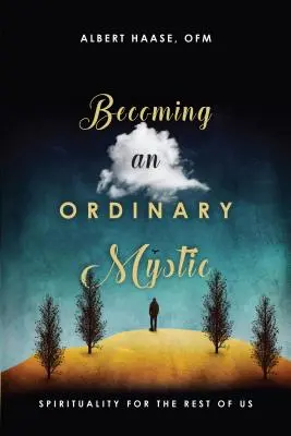 Stając się zwykłym mistykiem: duchowość dla reszty z nas - Becoming an Ordinary Mystic: Spirituality for the Rest of Us