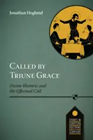 Wezwani przez Trójjedyną Łaskę - Boska retoryka i skuteczne wezwanie - Called by Triune Grace - Divine Rhetoric And The Effectual Call