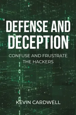 Obrona i oszustwo: Zdezorientuj i udaremnij działania hakerów - Defense and Deception: Confuse and Frustrate the Hackers