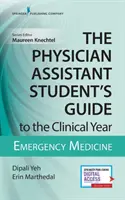 Przewodnik studenta asystenta lekarza po roku klinicznym: Medycyna ratunkowa: Z bezpłatnym dostępem online! - The Physician Assistant Student's Guide to the Clinical Year: Emergency Medicine: With Free Online Access!