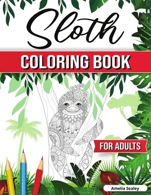 Kolorowanka z leniwcem dla dorosłych: Zabawna kolorowanka z leniwcem, kolorowanki z leniwcem dla relaksu i odstresowania - Sloth Coloring Book for Adults: Hilarious Fun Sloth Coloring Book, Sloth Coloring Pages for Relaxation and Stress Relief