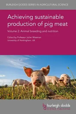 Zrównoważona produkcja wieprzowiny Tom 2: Hodowla i żywienie zwierząt - Achieving Sustainable Production of Pig Meat Volume 2: Animal Breeding and Nutrition