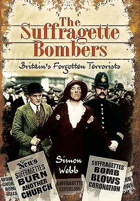 The Suffragette Bombers: Zapomniani brytyjscy terroryści - The Suffragette Bombers: Britain's Forgotten Terrorists