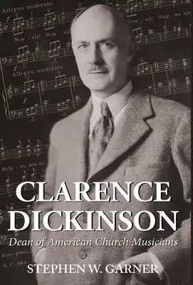 Clarence Dickinson: Dziekan amerykańskich muzyków kościelnych - Clarence Dickinson: Dean of American Church Musicians