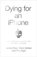 Umierając za iPhone'a - Apple, Foxconn i życie chińskich pracowników - Dying for an iPhone - Apple, Foxconn and the Lives of China's Workers