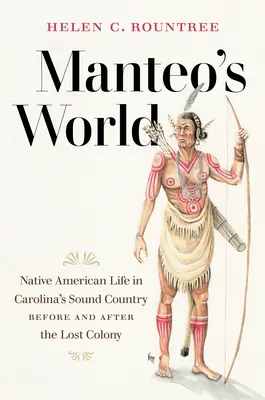 Świat Manteo: Życie rdzennych Amerykanów w Carolina's Sound Country przed i po Zaginionej Kolonii - Manteo's World: Native American Life in Carolina's Sound Country before and after the Lost Colony