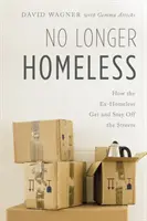 No Longer Homeless: Jak byli bezdomni wydostają się i pozostają poza ulicami - No Longer Homeless: How the Ex-Homeless Get and Stay Off the Streets