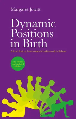 Dynamiczne pozycje podczas porodu: Świeże spojrzenie na pracę kobiecych ciał podczas porodu - Dynamic Positions in Birth: A Fresh Look at How Women's Bodies Work in Labour