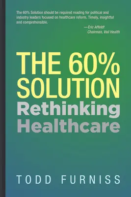 Rozwiązanie 60%: Przemyślenie opieki zdrowotnej - The 60% Solution: Rethinking Healthcare