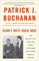 Wojny Nixona w Białym Domu: bitwy, które stworzyły i złamały prezydenta i na zawsze podzieliły Amerykę - Nixon's White House Wars: The Battles That Made and Broke a President and Divided America Forever