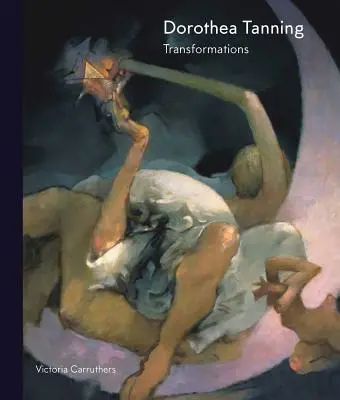 Dorothea Tanning: Transformacje - Dorothea Tanning: Transformations