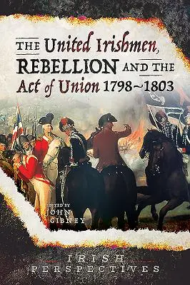 Zjednoczeni Irlandczycy, rebelia i Akt Unii, 1798-1803 - The United Irishmen, Rebellion and the Act of Union, 1798-1803