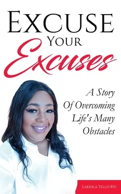 Wybacz swoje wymówki: Historia pokonywania wielu życiowych przeszkód - Excuse Your Excuses: A Story of Overcoming Life's Many Obstacles