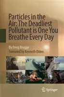 Cząsteczki w powietrzu: Najbardziej śmiercionośnym zanieczyszczeniem jest to, którym oddychasz każdego dnia - Particles in the Air: The Deadliest Pollutant Is One You Breathe Every Day