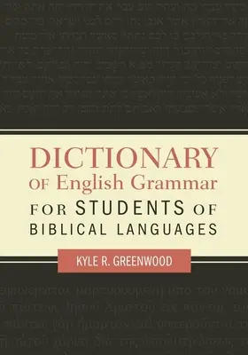 Słownik gramatyki angielskiej dla studentów języków biblijnych - Dictionary of English Grammar for Students of Biblical Languages