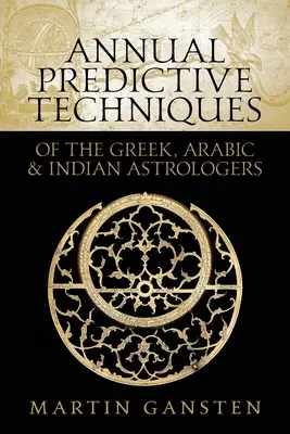 Coroczne techniki przewidywania astrologów greckich, arabskich i indyjskich - Annual Predictive Techniques of the Greek, Arabic and Indian Astrologers