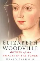 Elżbieta Woodville: Matka książąt w Tower - Elizabeth Woodville: Mother of the Princes in the Tower