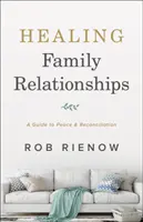 Uzdrawianie relacji rodzinnych: Przewodnik po pokoju i pojednaniu - Healing Family Relationships: A Guide to Peace and Reconciliation