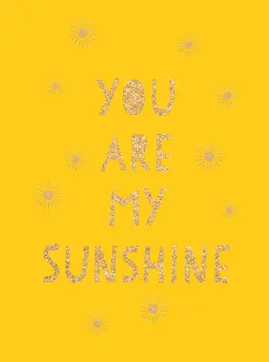 Jesteś moim słońcem: Podnoszące na duchu cytaty dla niesamowitego przyjaciela - You Are My Sunshine: Uplifting Quotes for an Awesome Friend