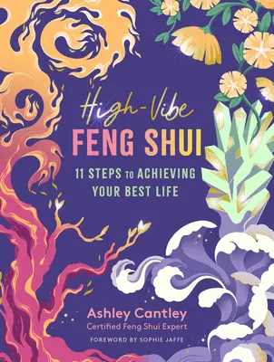 High-Vibe Feng Shui: 11 kroków do osiągnięcia najlepszego życia - High-Vibe Feng Shui: 11 Steps to Achieving Your Best Life