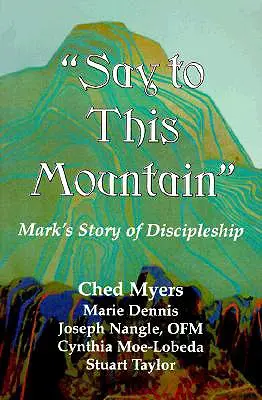 Powiedz tej górze: Opowieść Marka o uczniostwie - Say to This Mountain: Mark's Story of Discipleship