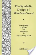 Symboliczny projekt lasu Windsor - ikonografia, widowisko i proroctwo we wczesnej twórczości Pope'a - Symbolic Design Of Windsor Forest - Iconography, Pageant, and Prophecy in Pope's Early Work